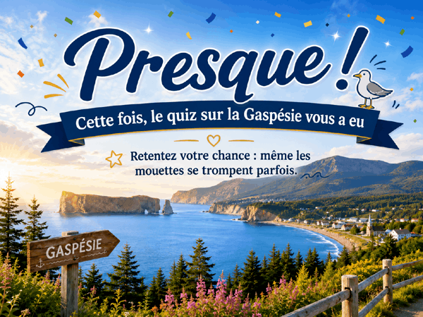 Bravo Quiz Gaspésie presque réussi
